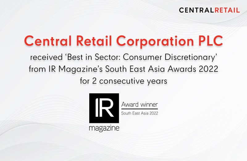 Central Retail Corporation PLC or CRC has won 'Best in Sector: Consumer Discretionary' award in Southeast Asia for two consecutive years from IR Magazine's Southeast Asia Awards 2022, a global publication in sector field which recognizes companies leading best practices in IR throughout the region.